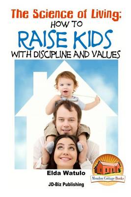 Book cover for The Science of Living - How to Raise Kids With Discipline and Values