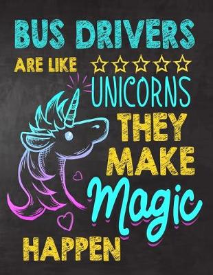 Book cover for Bus Drivers are like Unicorns They make Magic Happen