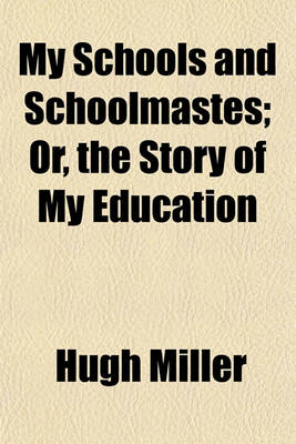 Book cover for My Schools and Schoolmastes; Or, the Story of My Education