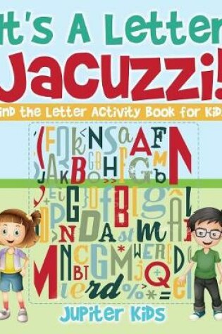 Cover of It's A Letter Jacuzzi! Find the Letter Activity Book for Kids