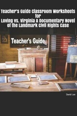 Cover of Teacher's Guide Classroom Worksheets for Loving vs. Virginia a Documentary Novel of the Landmark Civil Rights Case