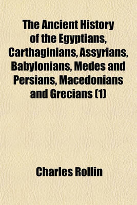 Book cover for The Ancient History of the Egyptians, Carthaginians, Assyrians, Babylonians, Medes and Persians, Macedonians, and Grecians (1)