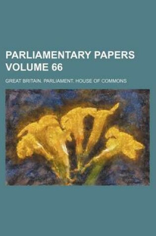 Cover of Parliamentary Papers Volume 66