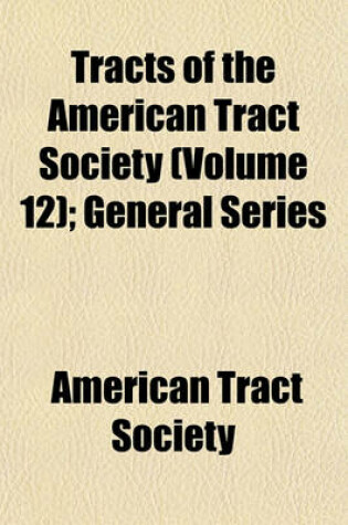Cover of Tracts of the American Tract Society (Volume 12); General Series
