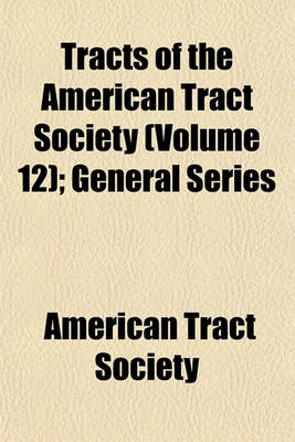 Book cover for Tracts of the American Tract Society (Volume 12); General Series