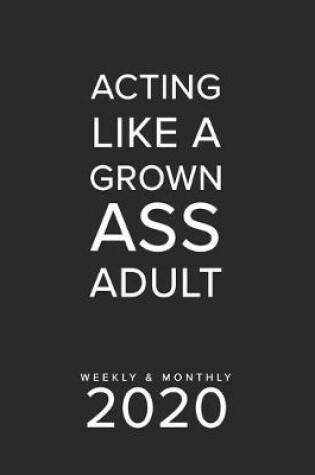 Cover of Acting Like A Grown Ass Adult Weekly & Monthly 2020