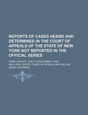 Book cover for Reports of Cases Heard and Determined in the Court of Appeals of the State of New York Not Reported in the Official Series (Volume 1); From January, 1886, to [November, 1892]