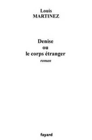 Cover of Denise Ou Le Corps Etranger