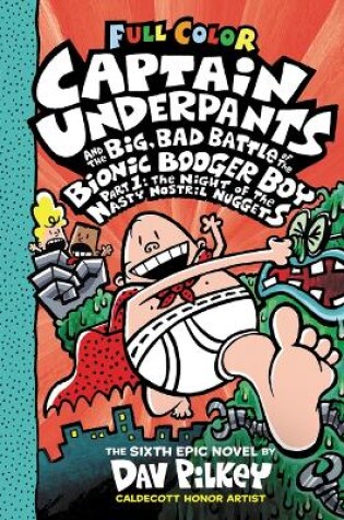 Cover of Captain Underpants and the Big, Bad Battle of the Bionic Booger Boy, Part 1: The Night of the Nasty Nostril Nuggets: Color Edition