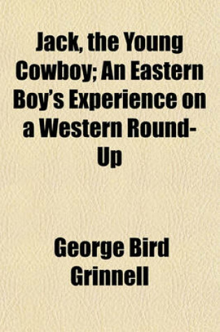 Cover of Jack, the Young Cowboy; An Eastern Boy's Experience on a Western Round-Up
