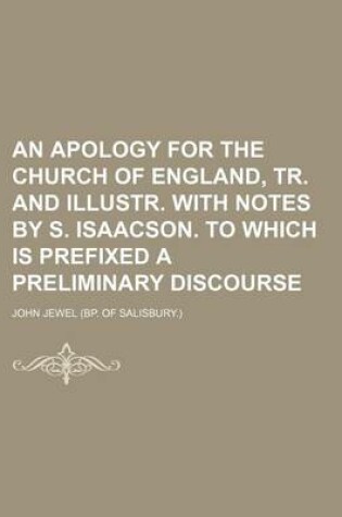 Cover of An Apology for the Church of England, Tr. and Illustr. with Notes by S. Isaacson. to Which Is Prefixed a Preliminary Discourse