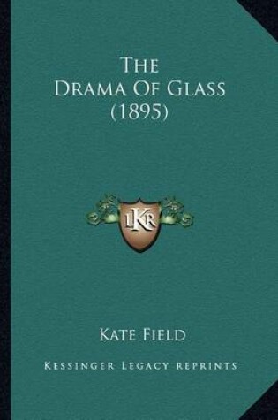 Cover of The Drama of Glass (1895) the Drama of Glass (1895)