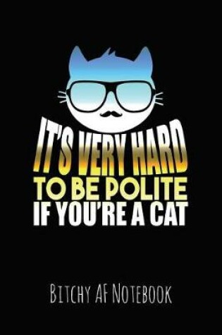 Cover of It's Very Hard to Be Polite If You're a Cat