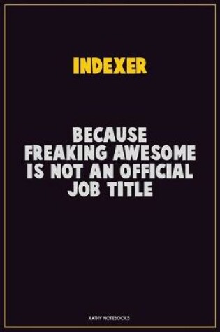 Cover of Indexer, Because Freaking Awesome Is Not An Official Job Title