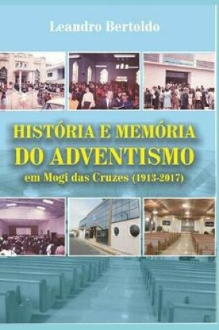 Cover of História e Memória do Adventismo em Mogi das Cruzes (1913-2017)