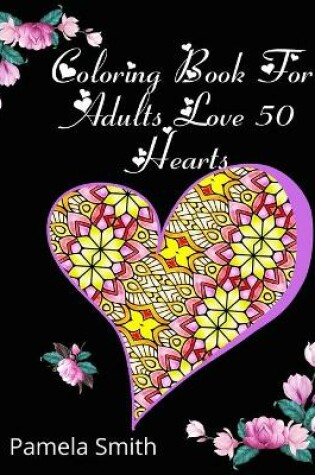 Cover of Coloring Book For Adults Love 50 Hearts