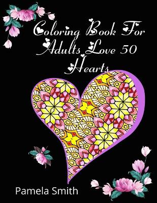 Book cover for Coloring Book For Adults Love 50 Hearts