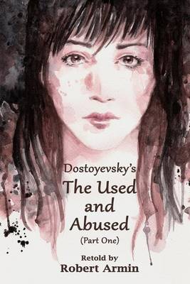 Book cover for Dostoyevsky's The Used and Abused (Part One)