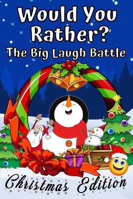 Book cover for Would You Rather? The Big Laugh Battle Christmas Edition