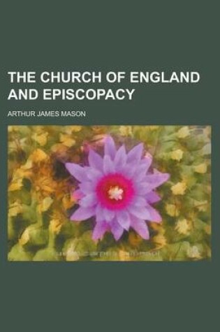 Cover of The Church of England and Episcopacy the Church of England and Episcopacy