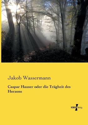Book cover for Caspar Hauser oder die Trägheit des Herzens