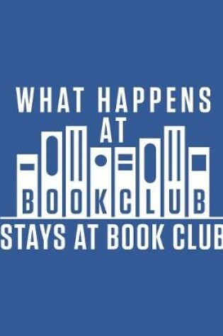 Cover of What Happens At Book Club Stays At Book Club