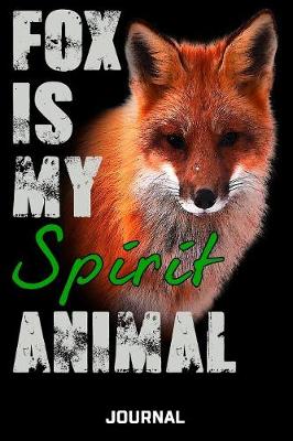 Book cover for Fox Is My Spirit Animal Journal