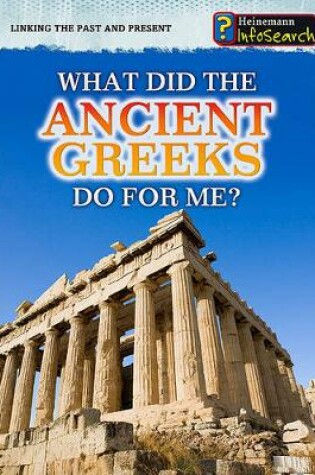 Cover of What Did the Ancient Greeks Do for Me? (Linking the Past and Present)