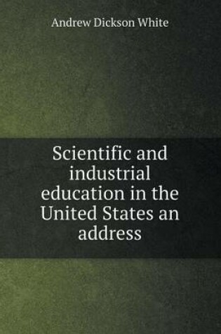 Cover of Scientific and industrial education in the United States an address