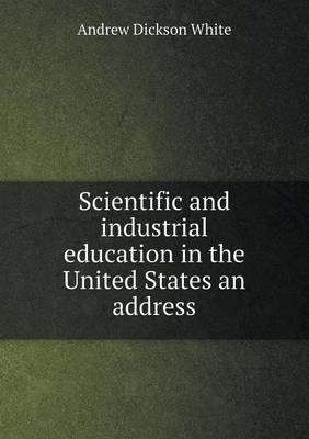 Book cover for Scientific and industrial education in the United States an address