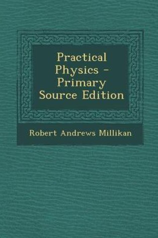 Cover of Practical Physics - Primary Source Edition