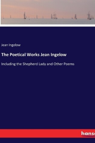 Cover of The Poetical Works Jean Ingelow