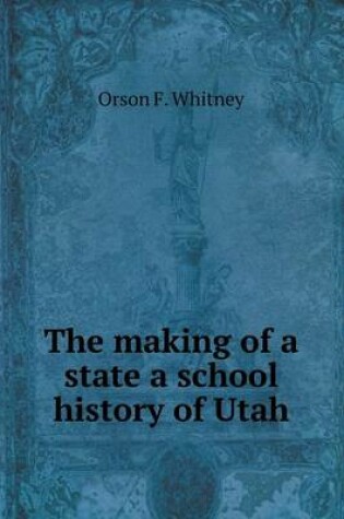 Cover of The making of a state a school history of Utah