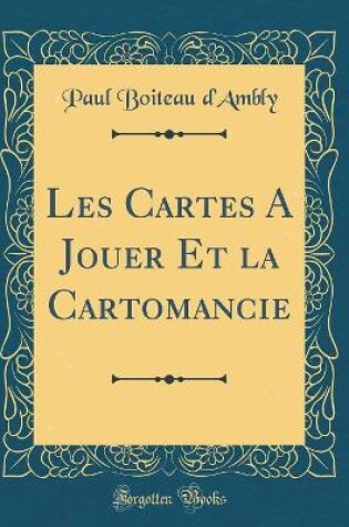 Cover of Les Cartes A Jouer Et la Cartomancie (Classic Reprint)