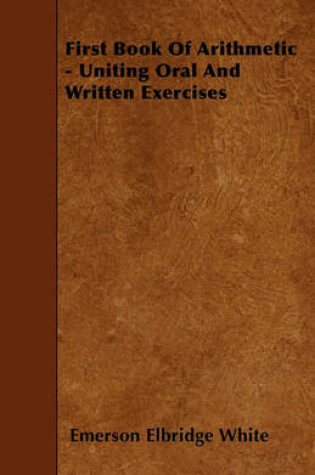 Cover of First Book Of Arithmetic - Uniting Oral And Written Exercises