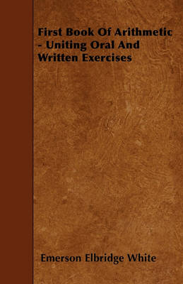 Book cover for First Book Of Arithmetic - Uniting Oral And Written Exercises