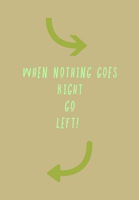 Book cover for When Nothing Goes Right Go Left!