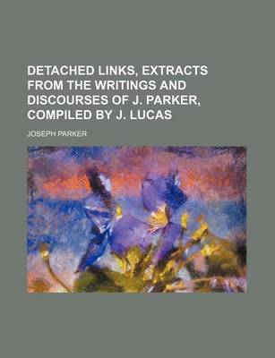 Book cover for Detached Links, Extracts from the Writings and Discourses of J. Parker, Compiled by J. Lucas