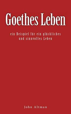 Book cover for Goethes Leben - Ein Beispiel Fur Ein Gluckliches Und Sinnvolles Leben