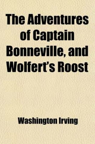 Cover of The Adventures of Captain Bonneville, and Wolfert's Roost (Volume 1)