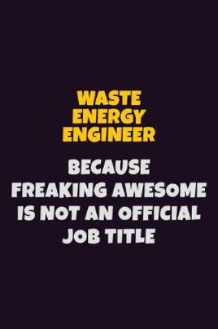 Cover of Waste Energy Engineer, Because Freaking Awesome Is Not An Official Job Title