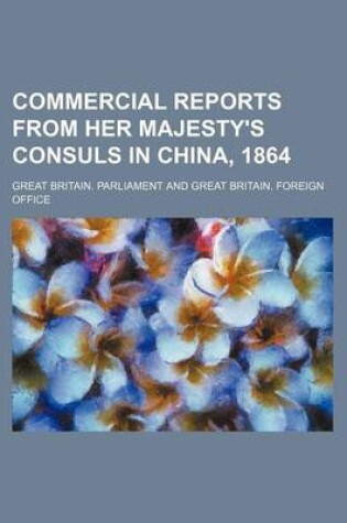 Cover of Commercial Reports from Her Majesty's Consuls in China, 1864