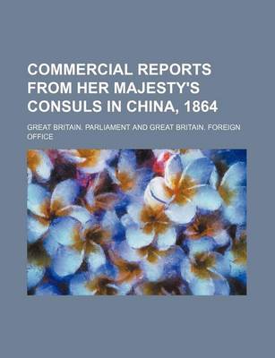 Book cover for Commercial Reports from Her Majesty's Consuls in China, 1864