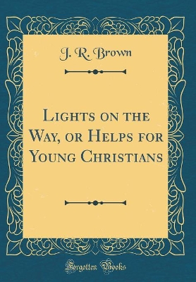 Book cover for Lights on the Way, or Helps for Young Christians (Classic Reprint)