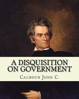 Book cover for A disquisition on government. (Politics and government)