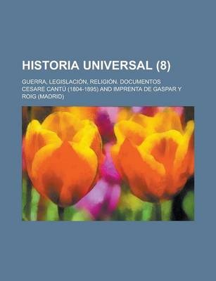 Book cover for Historia Universal; Guerra, Legislacion, Religion. Documentos (8 )