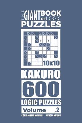 Book cover for The Giant Book of Logic Puzzles - Kakuro 600 10x10 Puzzles (Volume 2)