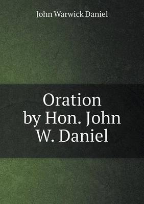 Book cover for Oration by Hon. John W. Daniel