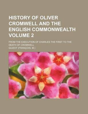 Book cover for History of Oliver Cromwell and the English Commonwealth Volume 2; From the Execution of Charles the First to the Death of Cromwell