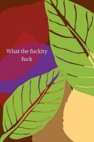 Cover of What the fuckity fuck